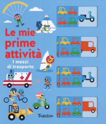 I mezzi di trasporto. Le mie prime attività. Ediz. a colori Ben Newman