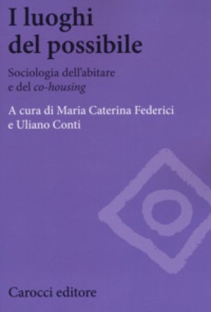 I luoghi del possibile. Sociologia dell'abitare e del «co-housing» Maria Caterina Federici