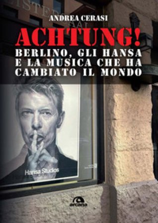 Achtung! Berlino, gli hansa e la musica che ha cambiato il mondo Andrea Cerasi