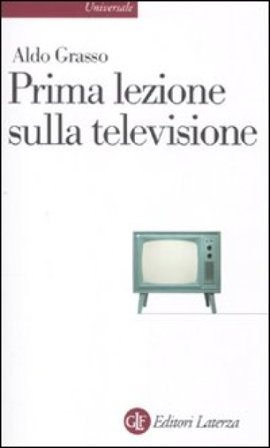 Prima lezione sulla televisione Aldo Grasso
