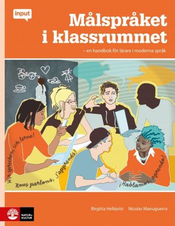 Målspråket i klassrummet : En handbok för lärare i Moderna Språk