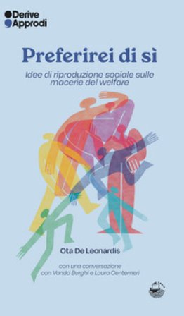 Preferirei di sì. Idee di riproduzione sociale sulle macerie del welfare Ota De Leonardis