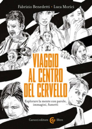 Viaggio al centro del cervello. Esplorare la mente con parole, immagini, fumetti Fabrizio Benedetti