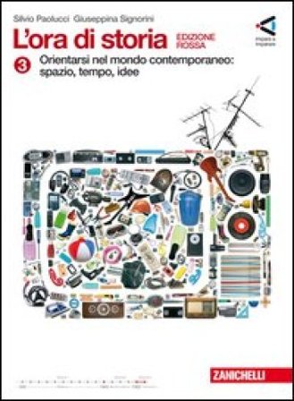 L'ora di storia. Con cittadinanza attiva. Ediz. rossa. Per la Scuola media. Con espansione online. Vol. 3: Orientarsi nel Novecento: spazio, tempo, 
