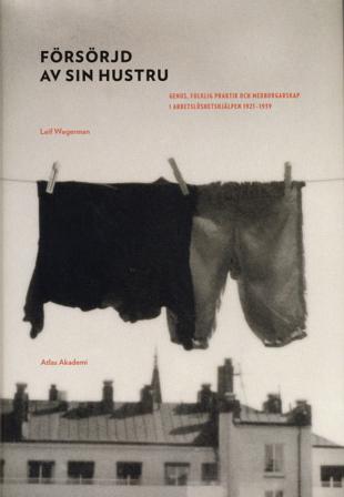 Försörjd av sin hustru : genus, folklig praktik och medborgarskap i arbetslöshetshjälpen 1921-1939 - Bok av Leif Wegerman - Inbunden
