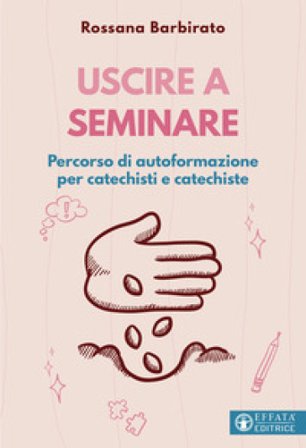 Uscire a seminare. Percorso di autoformazione per catechisti e catechiste Rossana Barbirato