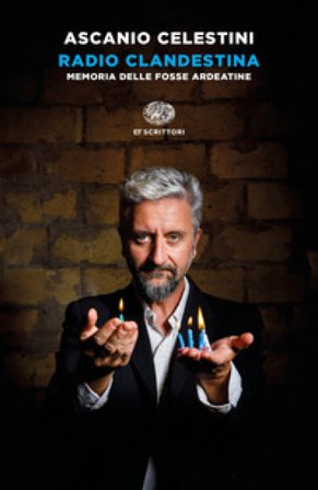 Radio clandestina. Memoria delle Fosse Ardeatine Ascanio Celestini