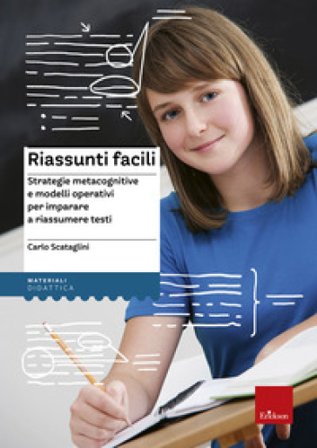 Riassunti facili. Strategie metacognitive e modelli operativi per imparare a riassumere testi Carlo Scataglini