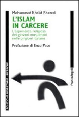 L'Islam in carcere. L'esperienza religiosa dei giovani musulmani nelle prigioni italiane Mohammed Khalid Rhazzali