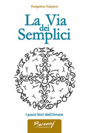 La via dei semplici. I passi lievi dell'amare Tiziano Bergamini