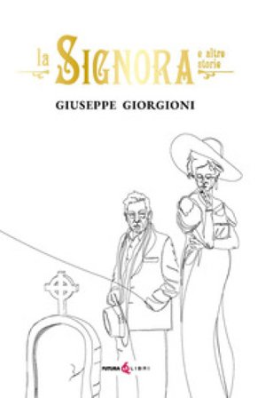 La signora e altre storie Giuseppe Giorgioni