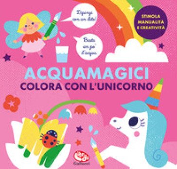 Colora con l'unicorno. Acquamagici. Ediz. a colori Kimberley Faria