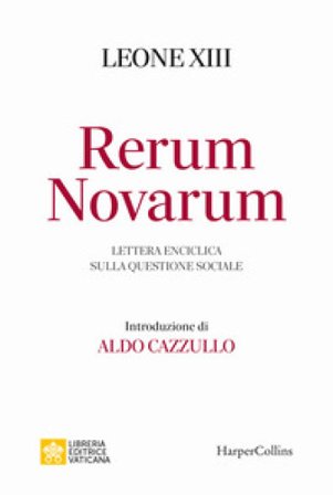Rerum novarum. Lettera enciclica sulla questione sociale Leone XIII