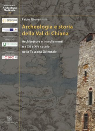 Archeologia e storia della Val di Chiana. Architetture e insediamenti tra XII e XIV secolo nella Toscana Orientale. Ediz. italiana e inglese Fabio 