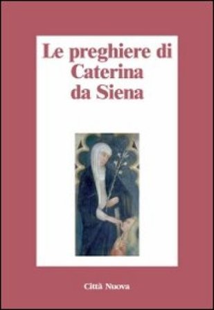 Le preghiere di Caterina da Siena Santa Caterina da Siena