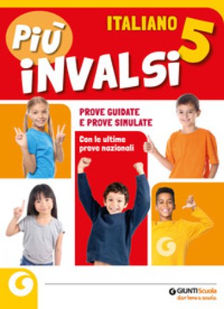 Più INVALSI. Italiano. Per la 5a classe della Scuola elementare