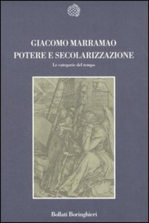 Potere e secolarizzazione. Le categorie del tempo Giacomo Marramao