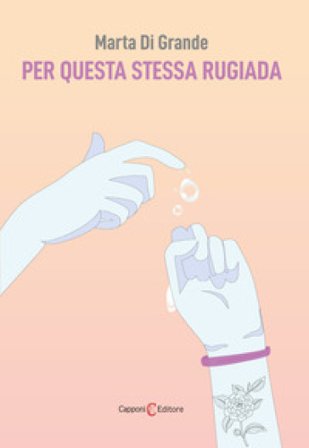 Per questa stessa rugiada Marta Di Grande