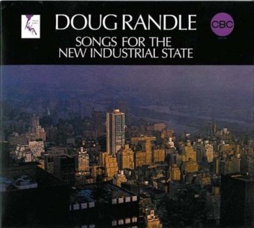 Songs for the new industrial state Doug Randle