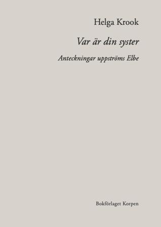 Var är din syster : anteckningar uppströms Elbe - Bok av Helga Krook - Danskt band