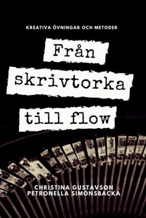 Från skrivtorka till flow : kreativa övningar och metoder - Bok av Petronella Simonsbacka & Christina Gustavson - Häfte