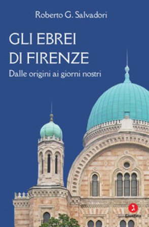 Gli ebrei di Firenze. Dalle origini ai giorni nostri Roberto G. Salvadori