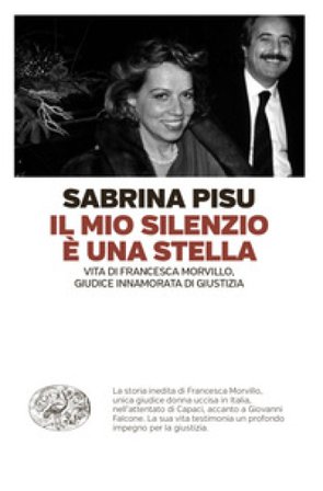 Il mio silenzio è una stella. Vita di Francesca Morvillo, giudice innamorata di giustizia Sabrina Pisu