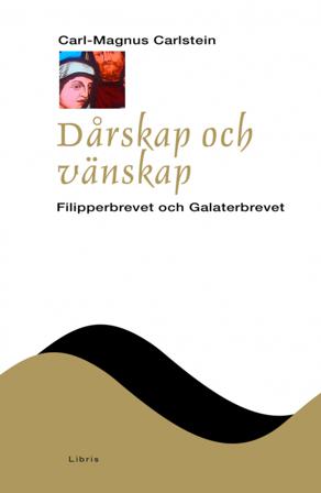 Dårskap och vänskap : filipperbrevet och galaterbrevet - Bok av Carl-Magnus Carlstein - Inbunden