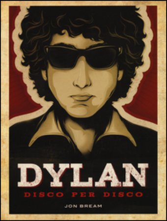 Dylan. Disco per disco. Ediz. illustrata Jon Bream
