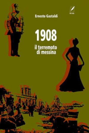1908. Il terremoto di Messina Ernesto Gastaldi