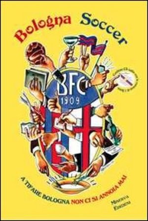 Bologna soccer. A tifare Bologna non ci si annoia mai. Con CD Audio Alberti
