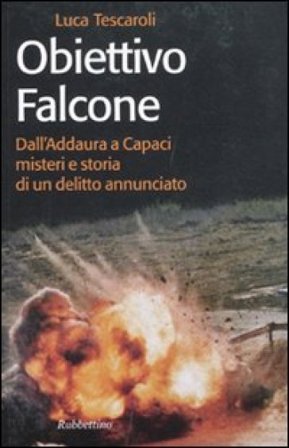 Obiettivo Falcone. Dall'Addaura a Capaci misteri e storia di un delitto annunciato Luca Tescaroli