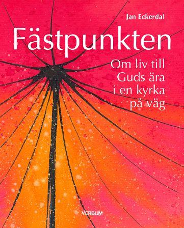 Fästpunkten : om liv till Guds ära i en kyrka på väg - Bok av Jan Eckerdal - Häfte