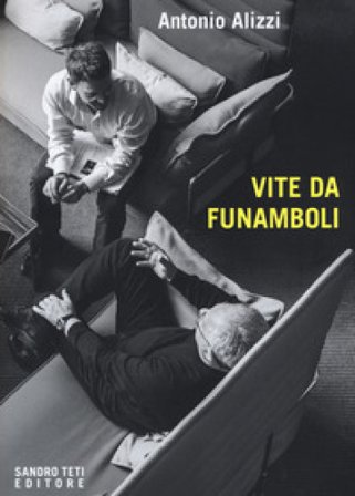 Vite da funamboli Antonio Alizzi