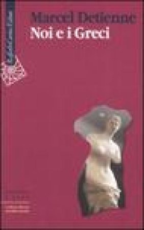 Noi e i greci Marcel Detienne