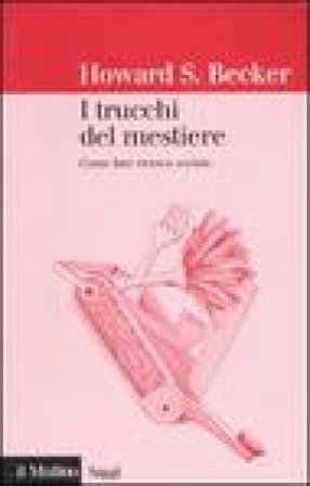 I trucchi del mestiere. Come fare ricerca sociale Howard S. Becker