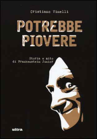 Potrebbe piovere. Storia e mito di Frankenstein Junior. Ediz. illustrata Cristiano Vinelli