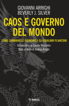 Caos e governo del mondo. Come cambiano le egemonie e gli equilibri planetari Giovanni Arrighi