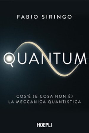 Quantum. Cos'è (e cosa non è) la meccanica quantistica Fabio Siringo