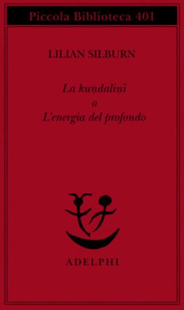 La kundalini o l'energia del profondo Lilian Silburn