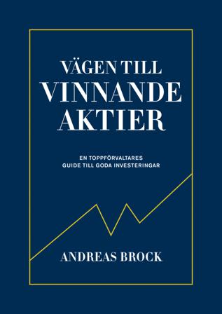 Vägen till vinnande aktier : en toppförvaltarens guide - Bok av Andreas Brock - Inbunden