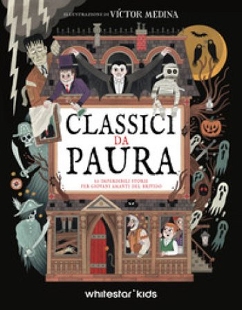 Classici da paura. 10 imperdibili storie per giovani amanti del brivido victor medina