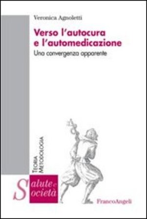Verso l'autocura e l'automedicazione. Una convergenza apparente Veronica Agnoletti
