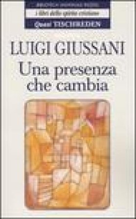Una presenza che cambia. Quasi Tischreden Luigi Giussani