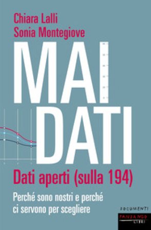 Mai dati. Dati aperti (sulla 194). Perché sono nostri e perché ci servono per scegliere Chiara Lalli