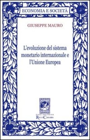 L'evoluzione del sistema monetario internazionale e l'Unione Europea Giuseppe Mauro