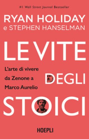 Le vite degli stoici. L'arte di vivere da Zenone a Marco Aurelio Ryan Holiday
