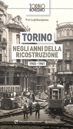 Torino negli anni della ricostruzione 1945-1961 Pier Luigi Bassignana