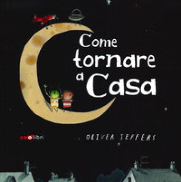 Come tornare a casa. Ediz. a colori Oliver Jeffers