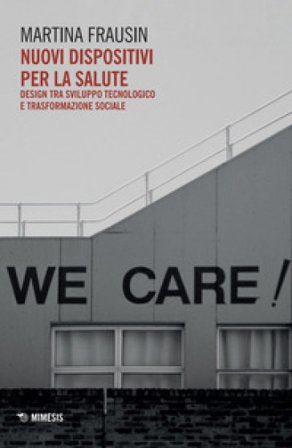 Nuovi dispositivi per la salute. Design tra sviluppo tecnologico e trasformazione sociale Martina Frausin